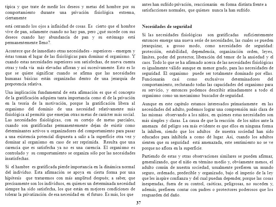 antes han sufrido privación, reaccionarán en forma distinta frente a satisfacciones normales, que quienes nunca la han sufrido.