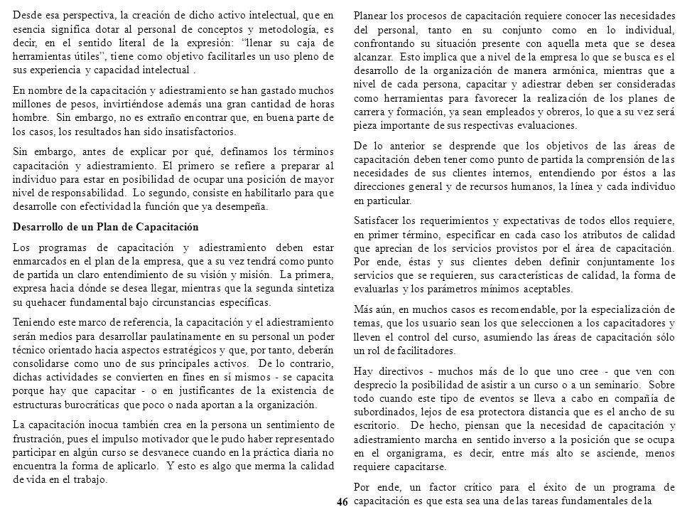 Desde esa perspectiva, la creación de dicho activo intelectual, que en esencia significa dotar al personal de conceptos y metodología, es decir, en el sentido literal de la expresión: llenar su caja de herramientas útiles , tiene como objetivo facilitarles un uso pleno de sus experiencia y capacidad intelectual .