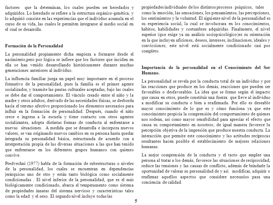 factores que la determinan, los cuales pueden ser heredados y adquiridos. Lo heredado se refiere a la estructura orgánico-genética, y lo adquirió consiste en las experiencias que el individuo acumula en el curso de su vida, las cuales le permiten integrarse al medio social en el cual se desarrolla.