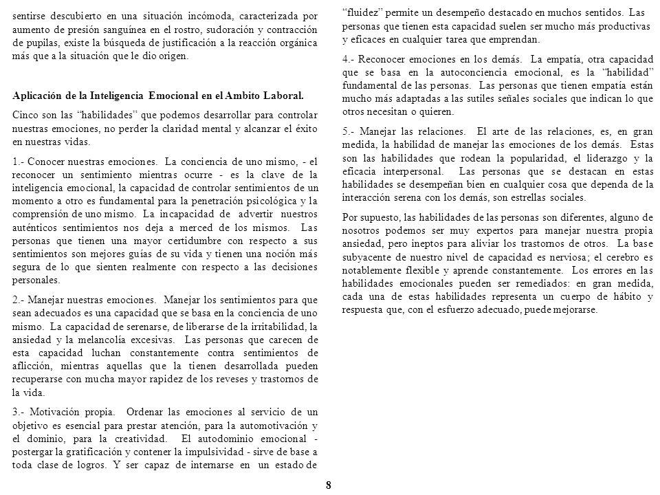 sentirse descubierto en una situación incómoda, caracterizada por aumento de presión sanguínea en el rostro, sudoración y contracción de pupilas, existe la búsqueda de justificación a la reacción orgánica más que a la situación que le dio origen.
