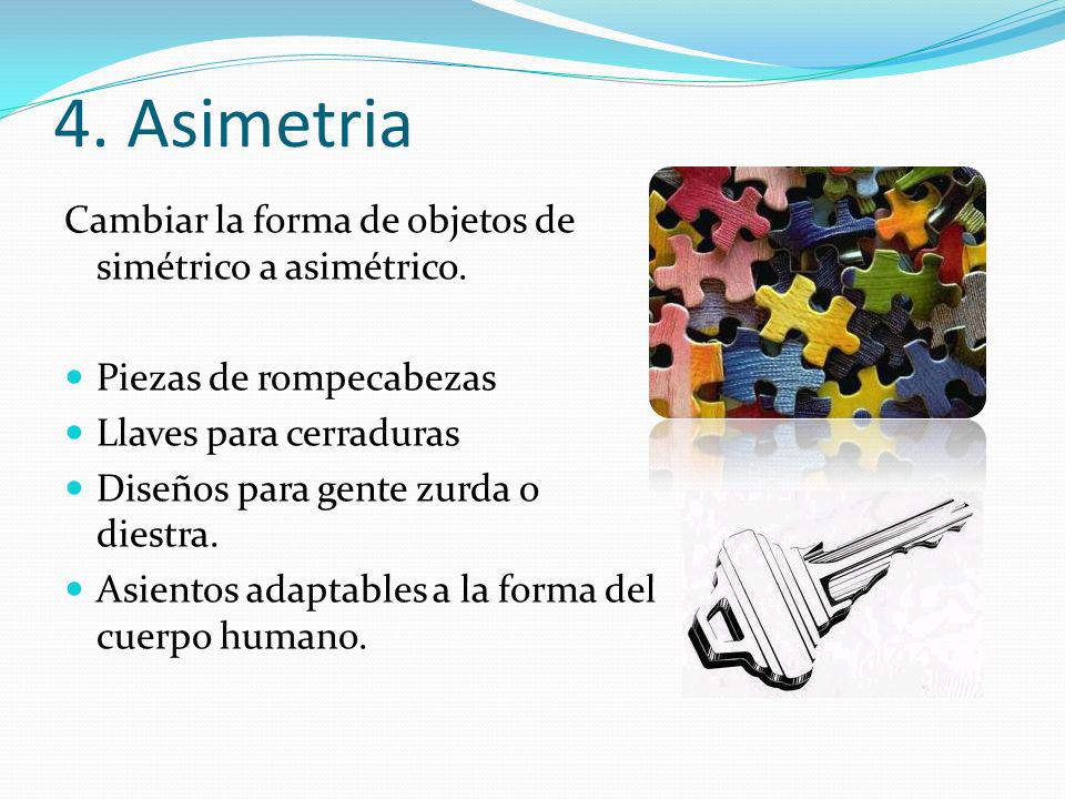 4. Asimetria Cambiar la forma de objetos de simétrico a asimétrico.