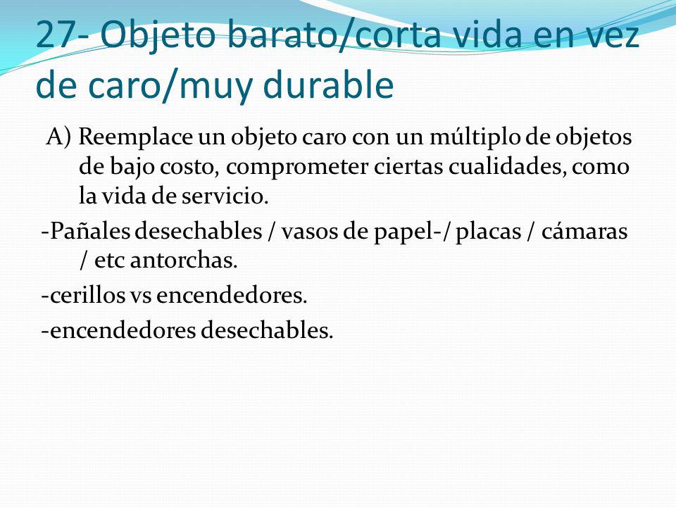 27- Objeto barato/corta vida en vez de caro/muy durable