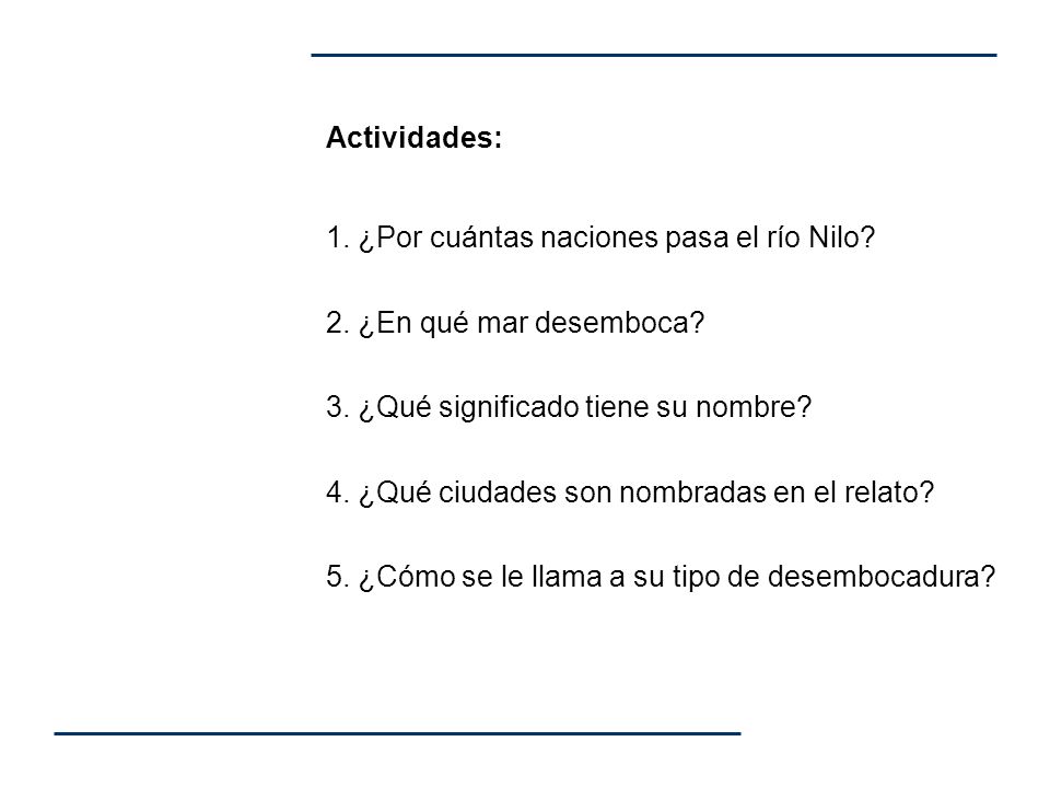 Actividades: 1. ¿Por cuántas naciones pasa el río Nilo 2. ¿En qué mar desemboca 3. ¿Qué significado tiene su nombre