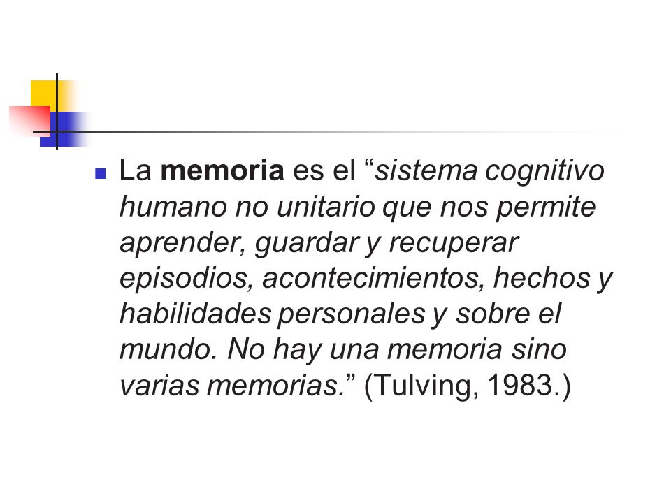 La memoria es el sistema cognitivo humano no unitario que nos permite aprender, guardar y recuperar episodios, acontecimientos, hechos y habilidades personales y sobre el mundo.