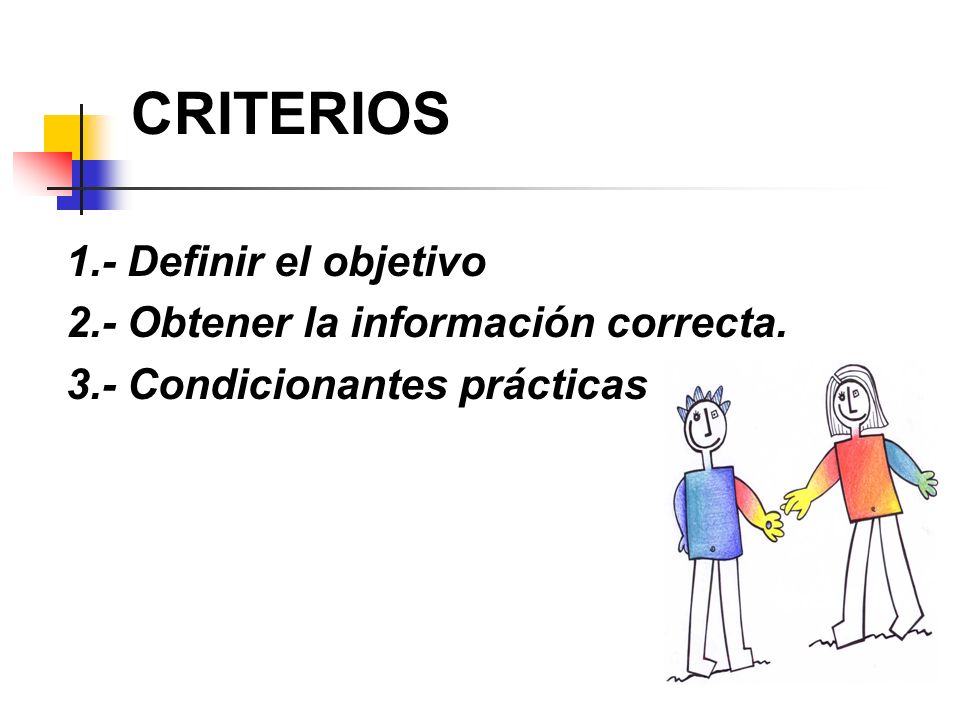 CRITERIOS 1.- Definir el objetivo 2.- Obtener la información correcta.