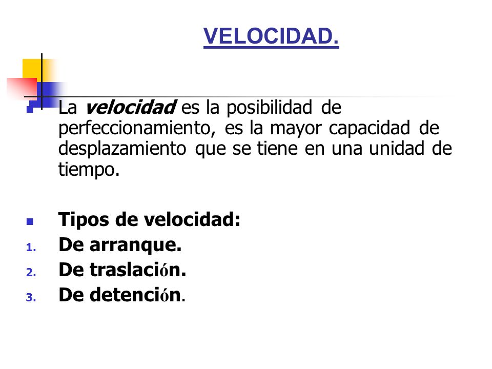 VELOCIDAD. La velocidad es la posibilidad de perfeccionamiento, es la mayor capacidad de desplazamiento que se tiene en una unidad de tiempo.