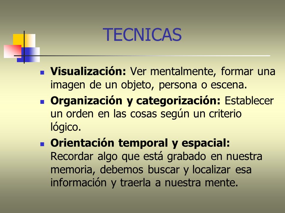 TECNICAS Visualización: Ver mentalmente, formar una imagen de un objeto, persona o escena.