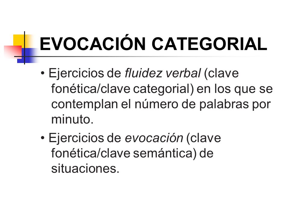 EVOCACIÓN CATEGORIAL • Ejercicios de fluidez verbal (clave fonética/clave categorial) en los que se contemplan el número de palabras por minuto.