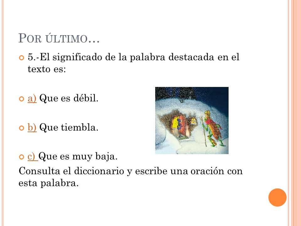 Por último… 5.-El significado de la palabra destacada en el texto es: