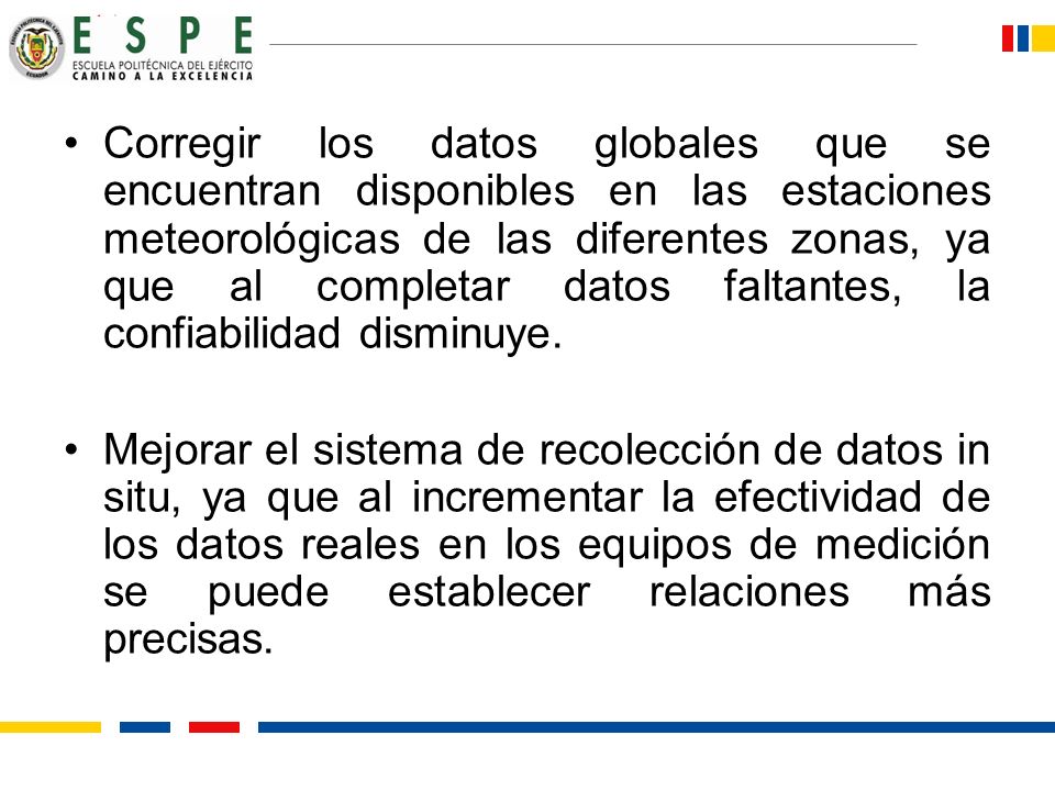 Corregir los datos globales que se encuentran disponibles en las estaciones meteorológicas de las diferentes zonas, ya que al completar datos faltantes, la confiabilidad disminuye.