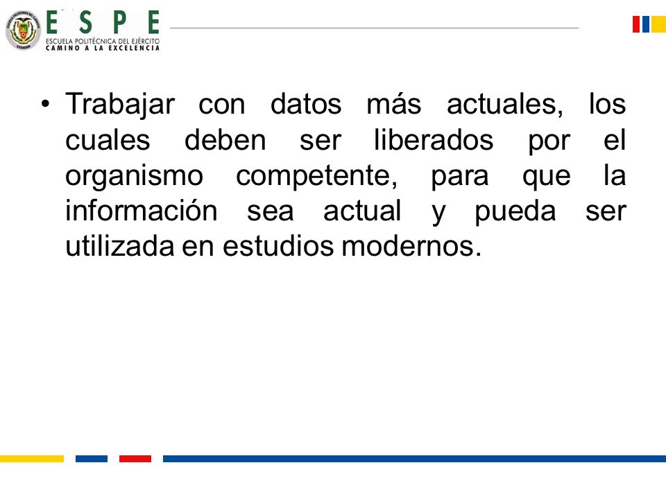 Trabajar con datos más actuales, los cuales deben ser liberados por el organismo competente, para que la información sea actual y pueda ser utilizada en estudios modernos.