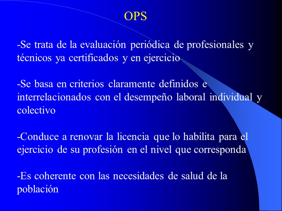 OPS -Se trata de la evaluación periódica de profesionales y técnicos ya certificados y en ejercicio.