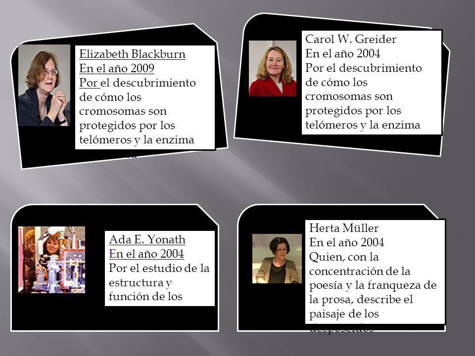 Carol W. Greider En el año Por el descubrimiento de cómo los cromosomas son protegidos por los telómeros y la enzima telomerasa.