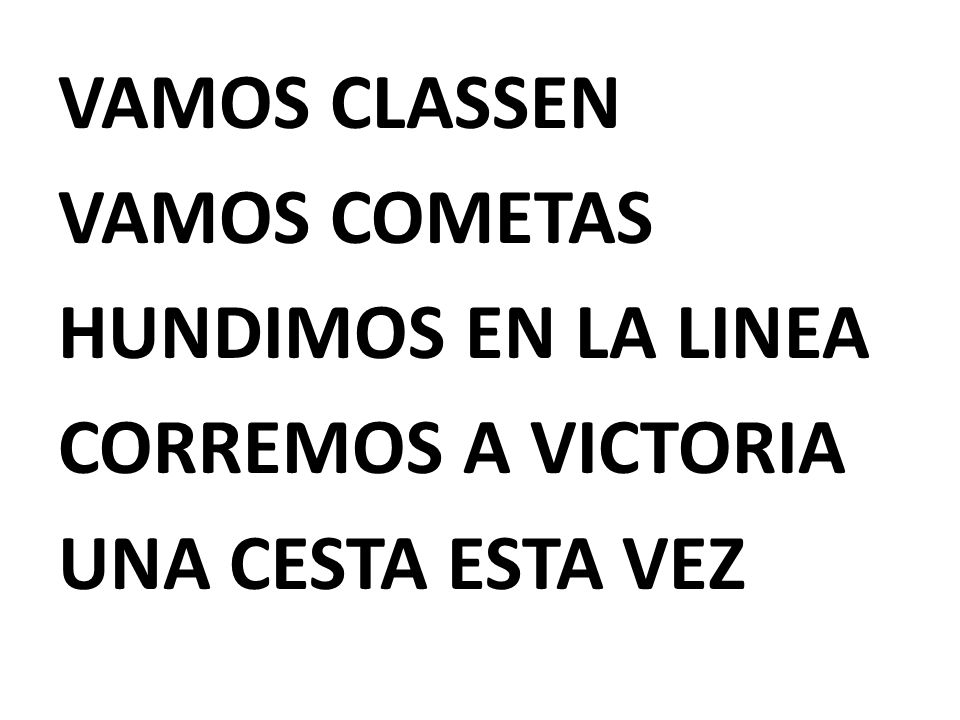 VAMOS CLASSEN VAMOS COMETAS HUNDIMOS EN LA LINEA CORREMOS A VICTORIA UNA CESTA ESTA VEZ