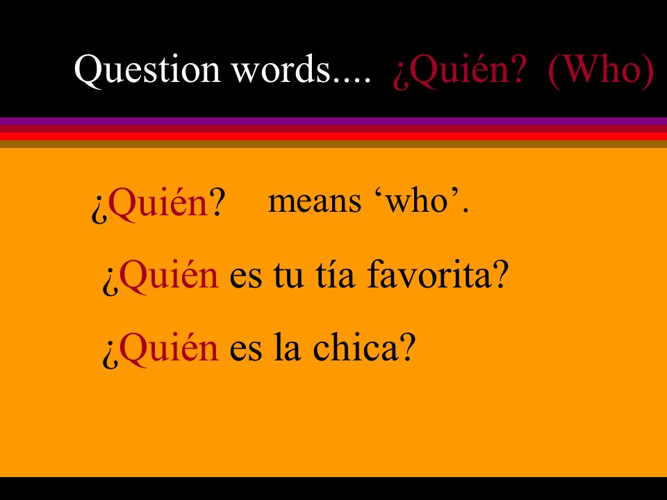 Question words.... ¿Quién (Who)