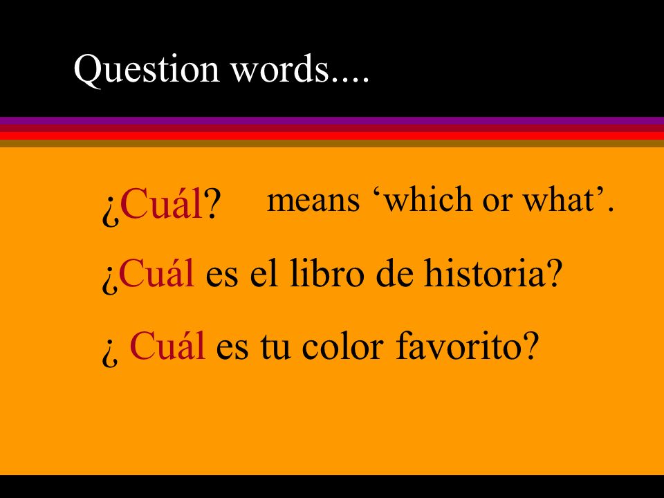 ¿Cuál Question words.... ¿Cuál es el libro de historia