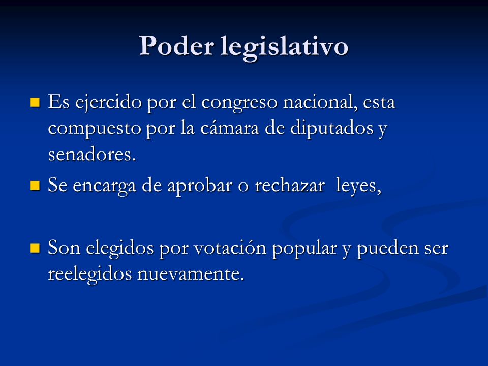 Poder legislativo Es ejercido por el congreso nacional, esta compuesto por la cámara de diputados y senadores.