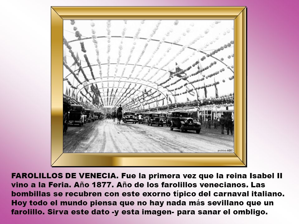 FAROLILLOS DE VENECIA. Fue la primera vez que la reina Isabel II vino a la Feria.