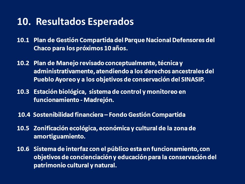10. Resultados Esperados 10.1 Plan de Gestión Compartida del Parque Nacional Defensores del Chaco para los próximos 10 años.