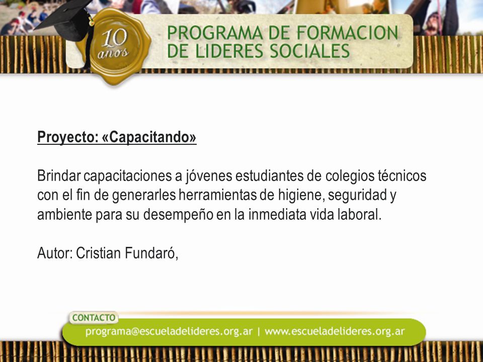 Proyecto: «Capacitando» Brindar capacitaciones a jóvenes estudiantes de colegios técnicos con el fin de generarles herramientas de higiene, seguridad y ambiente para su desempeño en la inmediata vida laboral.