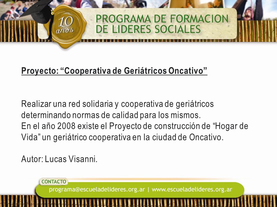 Proyecto: Cooperativa de Geriátricos Oncativo Realizar una red solidaria y cooperativa de geriátricos determinando normas de calidad para los mismos.