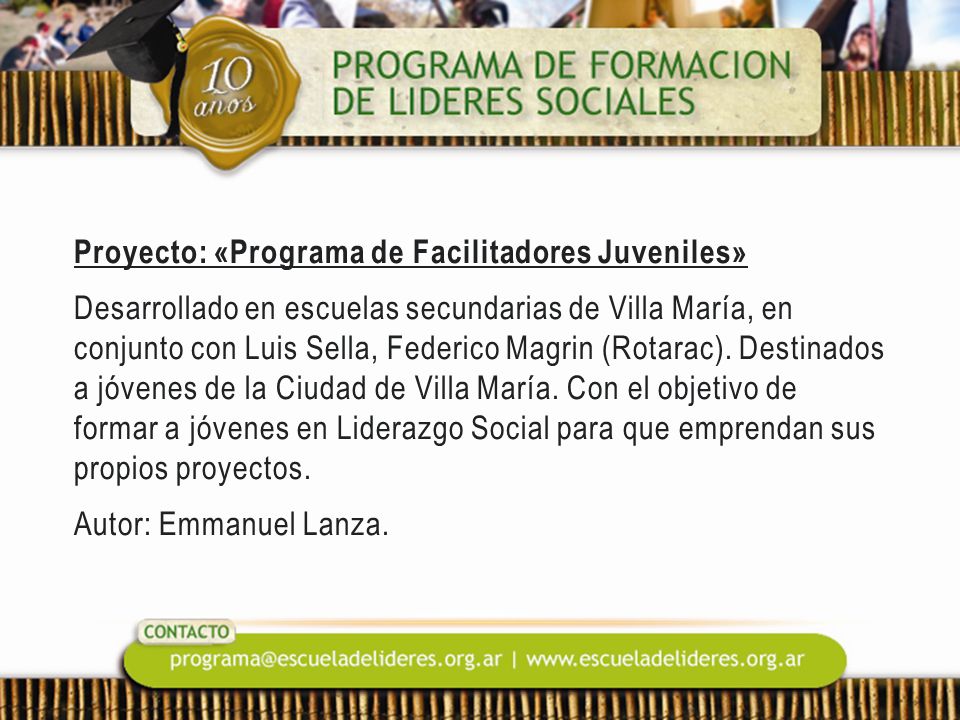 Proyecto: «Programa de Facilitadores Juveniles» Desarrollado en escuelas secundarias de Villa María, en conjunto con Luis Sella, Federico Magrin (Rotarac).