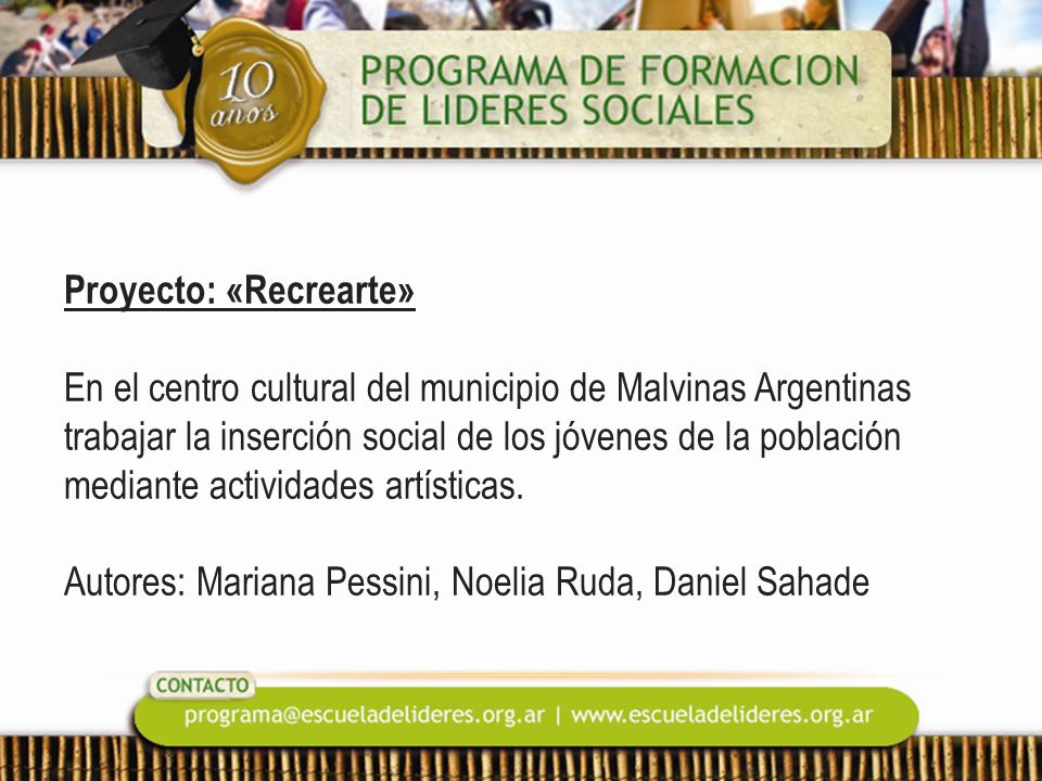 Proyecto: «Recrearte» En el centro cultural del municipio de Malvinas Argentinas trabajar la inserción social de los jóvenes de la población mediante actividades artísticas.