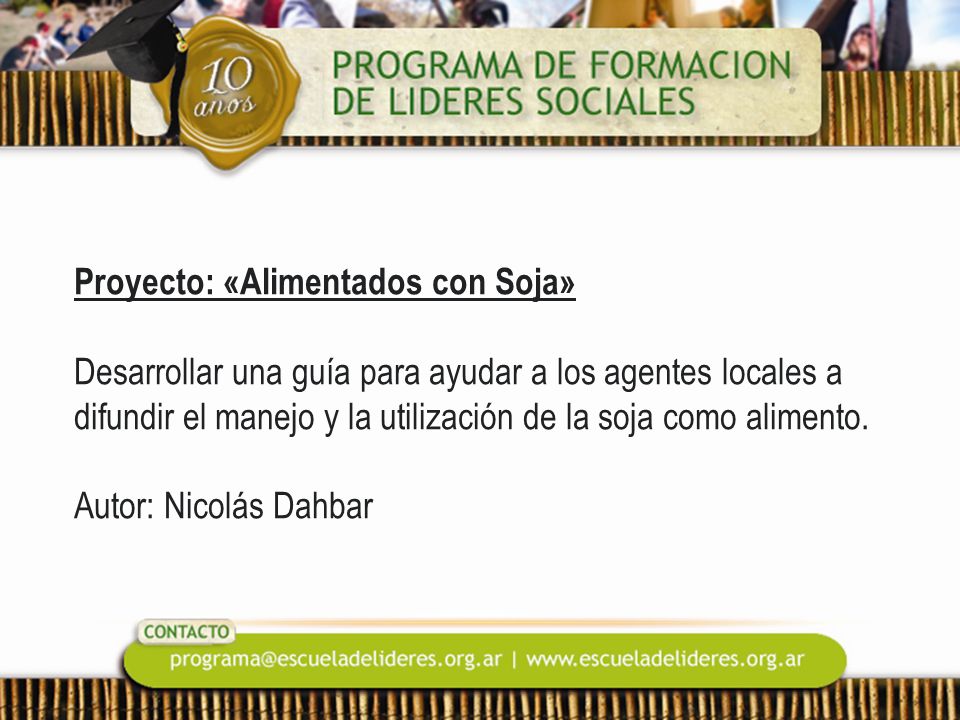Proyecto: «Alimentados con Soja» Desarrollar una guía para ayudar a los agentes locales a difundir el manejo y la utilización de la soja como alimento.
