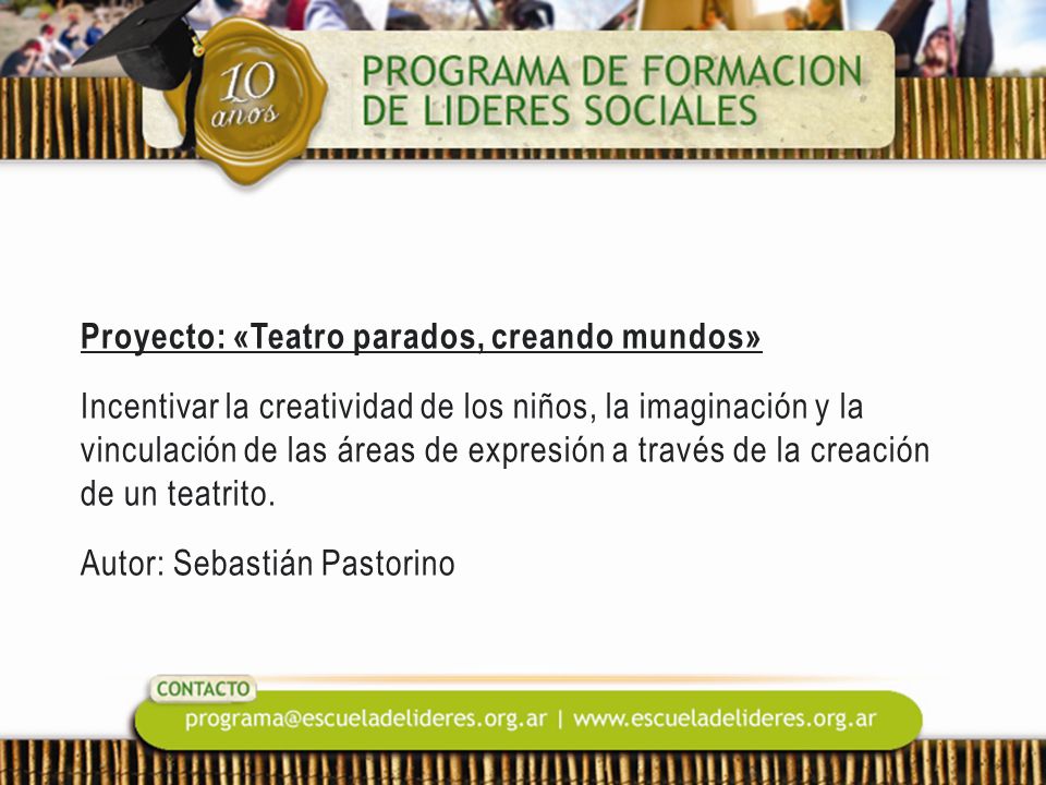 Proyecto: «Teatro parados, creando mundos» Incentivar la creatividad de los niños, la imaginación y la vinculación de las áreas de expresión a través de la creación de un teatrito.