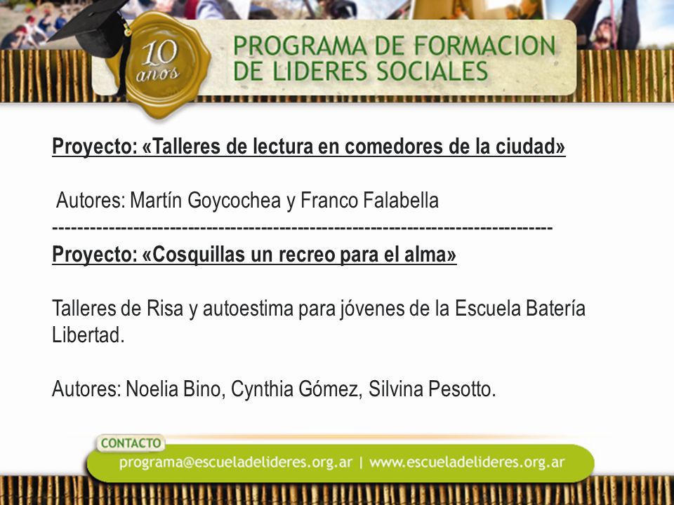 Proyecto: «Talleres de lectura en comedores de la ciudad» Autores: Martín Goycochea y Franco Falabella Proyecto: «Cosquillas un recreo para el alma» Talleres de Risa y autoestima para jóvenes de la Escuela Batería Libertad.