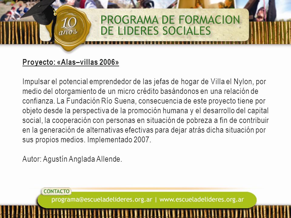Proyecto: «Alas–villas 2006» Impulsar el potencial emprendedor de las jefas de hogar de Villa el Nylon, por medio del otorgamiento de un micro crédito basándonos en una relación de confianza.