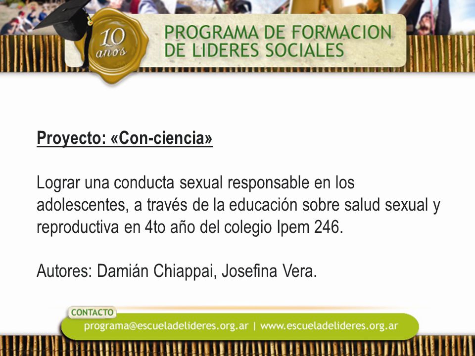 Proyecto: «Con-ciencia» Lograr una conducta sexual responsable en los adolescentes, a través de la educación sobre salud sexual y reproductiva en 4to año del colegio Ipem 246.