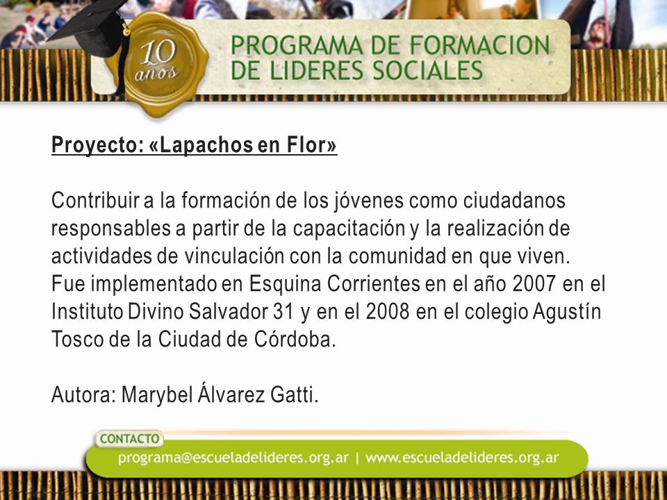 Proyecto: «Lapachos en Flor» Contribuir a la formación de los jóvenes como ciudadanos responsables a partir de la capacitación y la realización de actividades de vinculación con la comunidad en que viven.