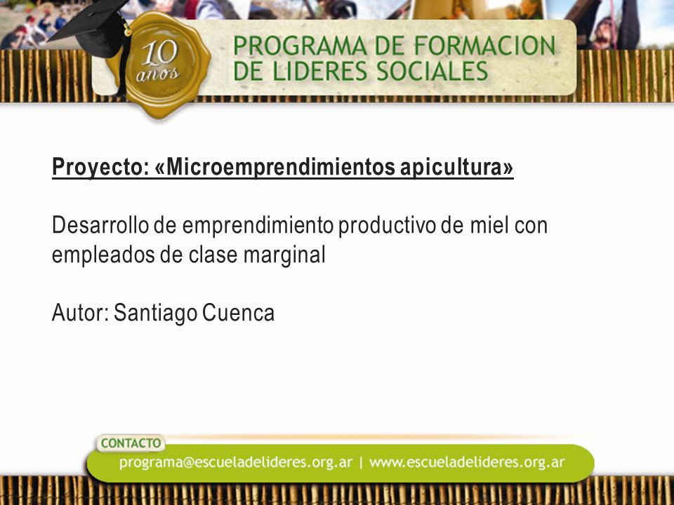 Proyecto: «Microemprendimientos apicultura» Desarrollo de emprendimiento productivo de miel con empleados de clase marginal Autor: Santiago Cuenca