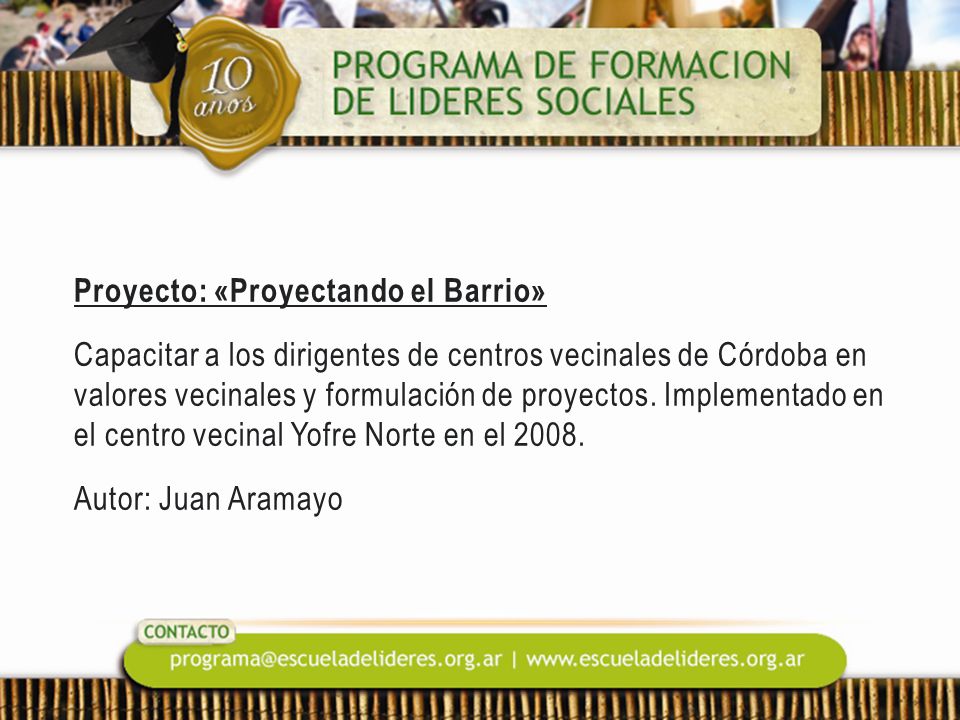 Proyecto: «Proyectando el Barrio» Capacitar a los dirigentes de centros vecinales de Córdoba en valores vecinales y formulación de proyectos.