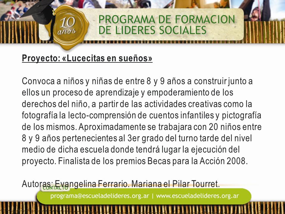 Proyecto: «Lucecitas en sueños» Convoca a niños y niñas de entre 8 y 9 años a construir junto a ellos un proceso de aprendizaje y empoderamiento de los derechos del niño, a partir de las actividades creativas como la fotografía la lecto-comprensión de cuentos infantiles y pictografía de los mismos.