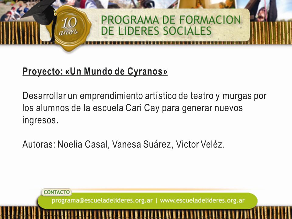 Proyecto: «Un Mundo de Cyranos» Desarrollar un emprendimiento artístico de teatro y murgas por los alumnos de la escuela Cari Cay para generar nuevos ingresos.