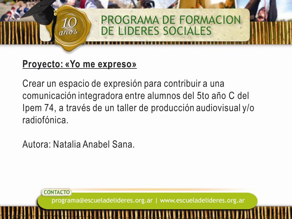 Proyecto: «Yo me expreso» Crear un espacio de expresión para contribuir a una comunicación integradora entre alumnos del 5to año C del Ipem 74, a través de un taller de producción audiovisual y/o radiofónica.