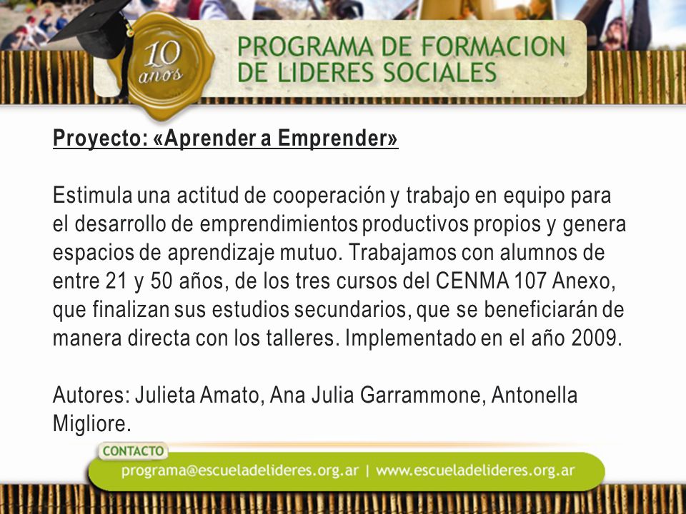 Proyecto: «Aprender a Emprender» Estimula una actitud de cooperación y trabajo en equipo para el desarrollo de emprendimientos productivos propios y genera espacios de aprendizaje mutuo.