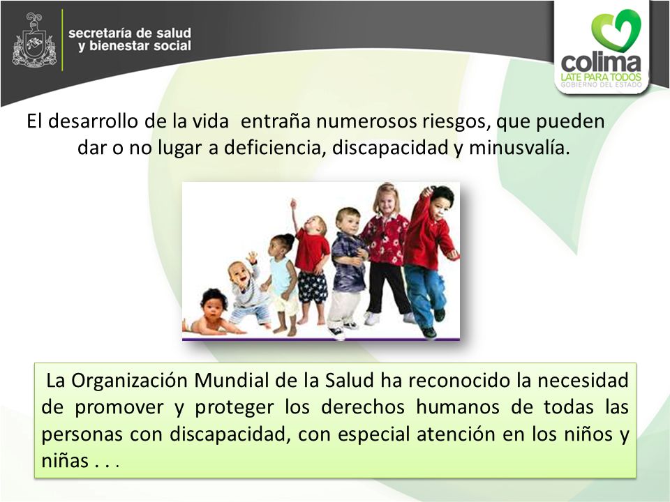 El desarrollo de la vida entraña numerosos riesgos, que pueden dar o no lugar a deficiencia, discapacidad y minusvalía.