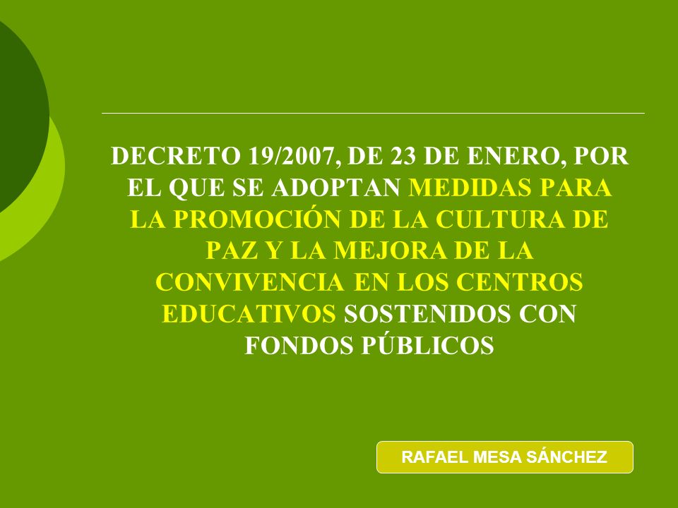 DECRETO 19/2007, DE 23 DE ENERO, POR EL QUE SE ADOPTAN MEDIDAS PARA LA PROMOCIÓN DE LA CULTURA DE PAZ Y LA MEJORA DE LA CONVIVENCIA EN LOS CENTROS EDUCATIVOS SOSTENIDOS CON FONDOS PÚBLICOS