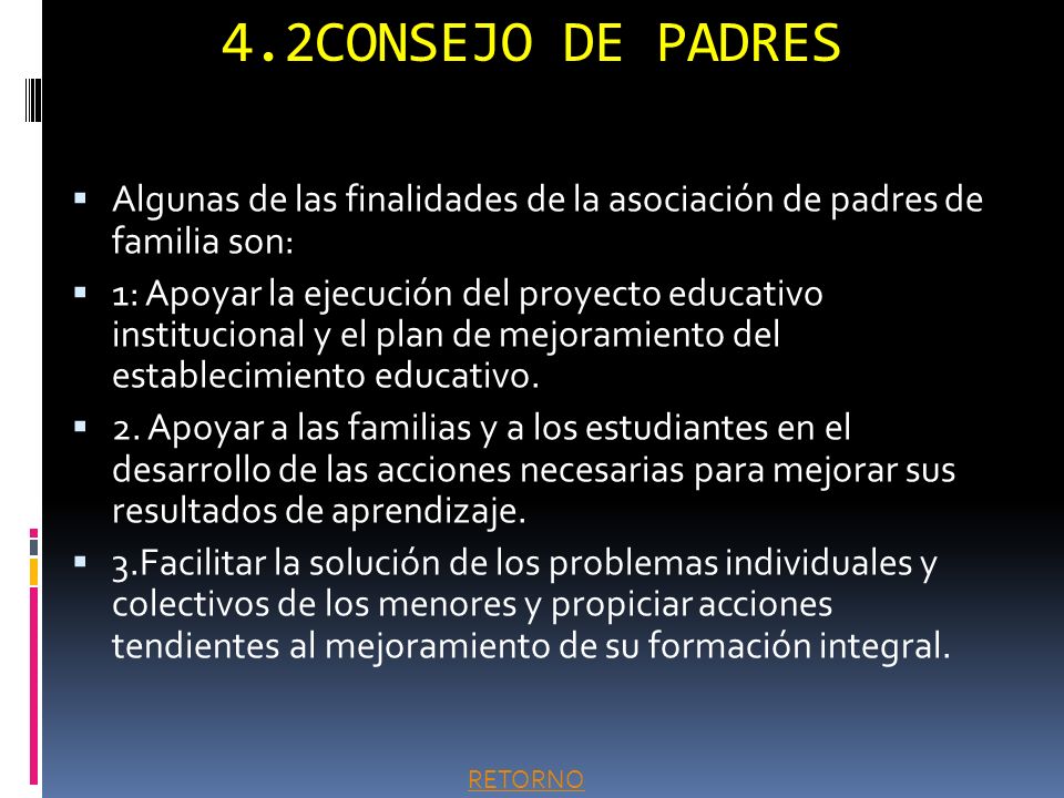 4.2CONSEJO DE PADRES Algunas de las finalidades de la asociación de padres de familia son: