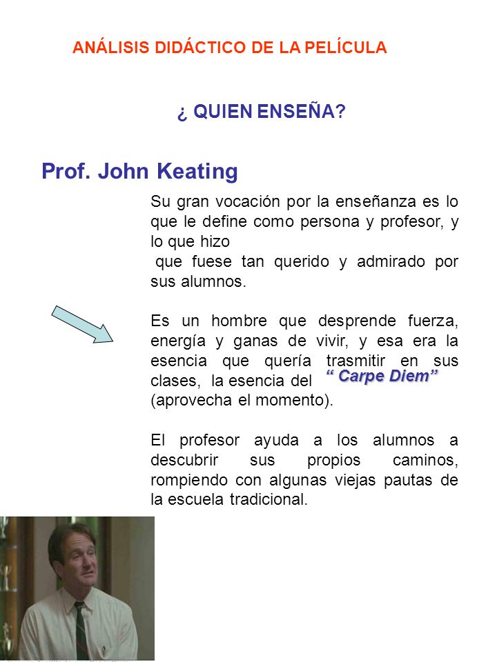 Prof. John Keating ¿ QUIEN ENSEÑA ANÁLISIS DIDÁCTICO DE LA PELÍCULA
