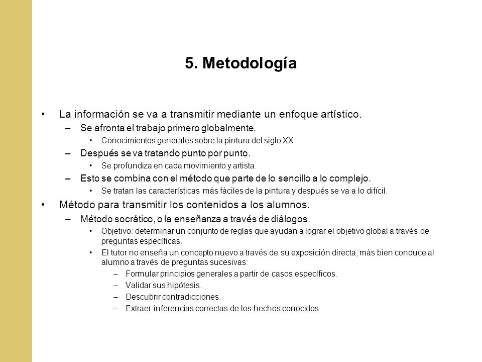 5. Metodología La información se va a transmitir mediante un enfoque artístico. Se afronta el trabajo primero globalmente.