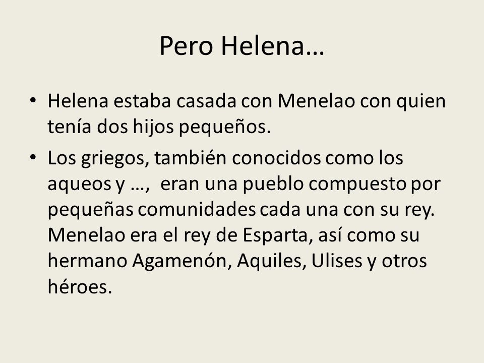Pero Helena… Helena estaba casada con Menelao con quien tenía dos hijos pequeños.