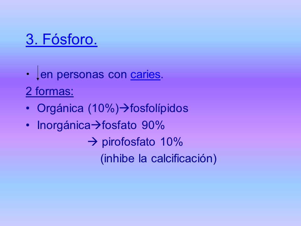 3. Fósforo. en personas con caries. 2 formas: