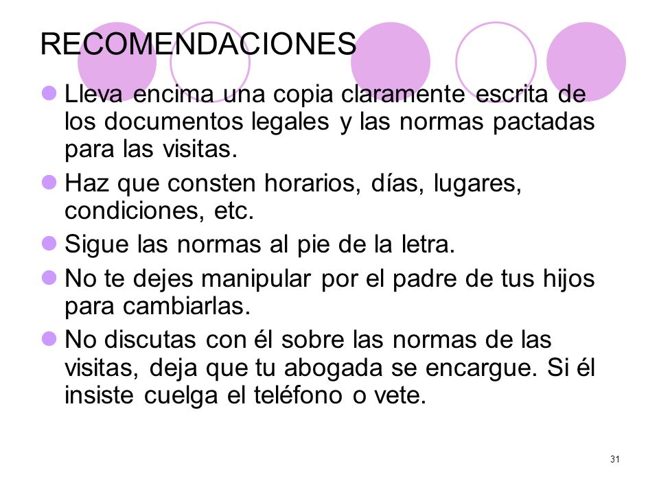 RECOMENDACIONES Lleva encima una copia claramente escrita de los documentos legales y las normas pactadas para las visitas.