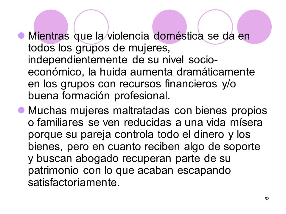 Mientras que la violencia doméstica se da en todos los grupos de mujeres, independientemente de su nivel socio-económico, la huida aumenta dramáticamente en los grupos con recursos financieros y/o buena formación profesional.