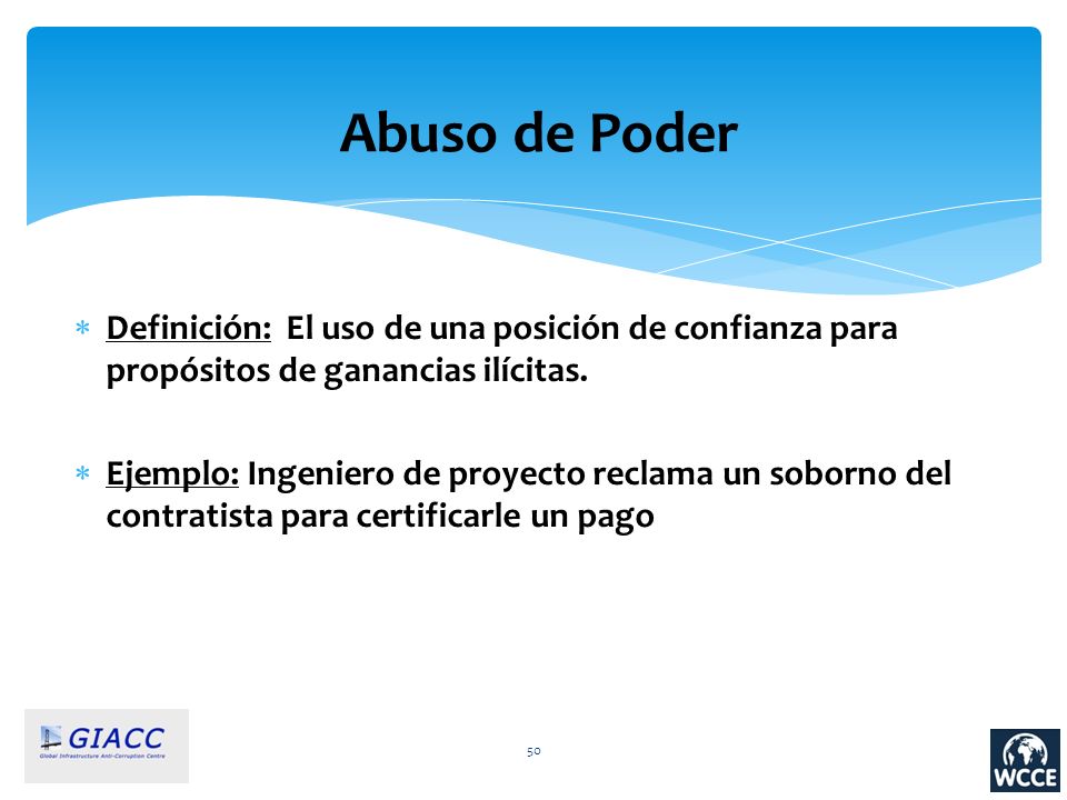 Abuso de Poder Definición: El uso de una posición de confianza para propósitos de ganancias ilícitas.