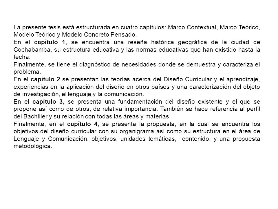La presente tesis está estructurada en cuatro capítulos: Marco Contextual, Marco Teórico, Modelo Teórico y Modelo Concreto Pensado.
